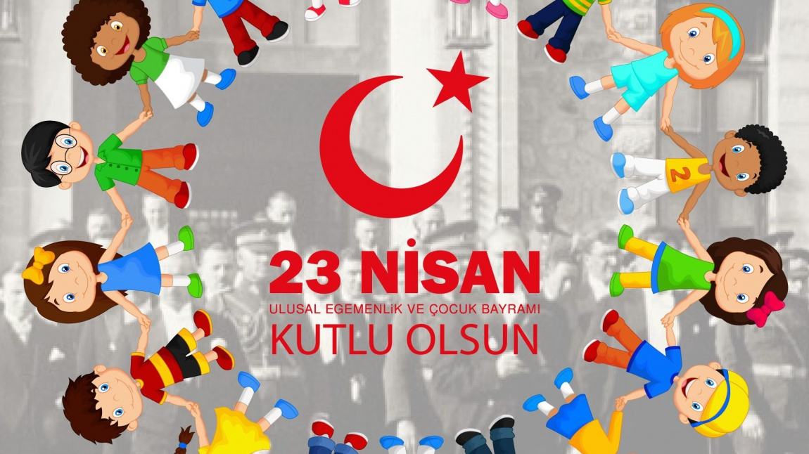 23 Nisan Ulusal Egemenlik ve Çocuk Bayramı Kutlu Olsun!!!
